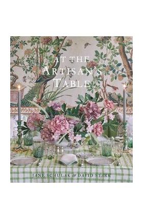 At the Artisan's Table: At Home in the Catskills and Hudson Valley - Jane Schulak