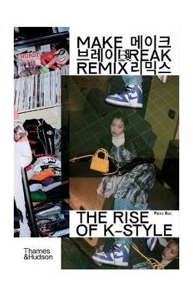 Make Break Remix: The Rise of K-Style - Fiona Bae