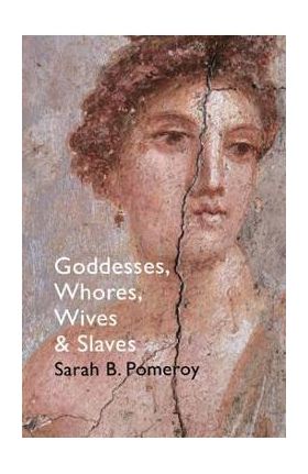 Goddesses, Whores, Wives and Slaves