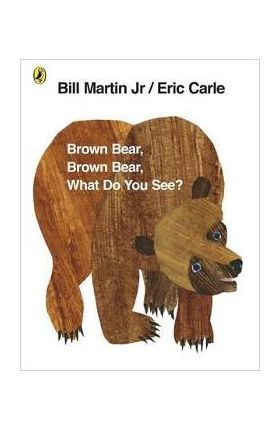 Brown Bear, Brown Bear, What Do You See? - Eric Carle