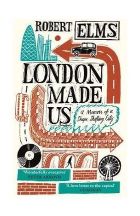 London Made Us - Robert Elms