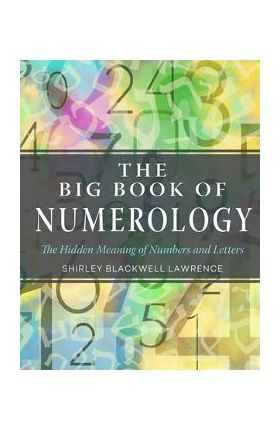 The Big Book of Numerology: The Hidden Meaning of Numbers and Letters - Shirley Blackwell Lawrence