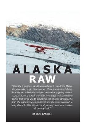 Alaska Raw - Bob Lacher