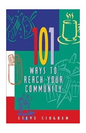 101 Ways to Reach Your Community - Steve Sjogren