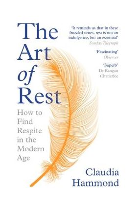 The Art of Rest: How to Find Respite in the Modern Age - Claudia Hammond