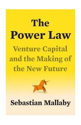 The Power Law: Venture Capital and the Making of the New Future - Sebastian Mallaby