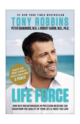 Life Force: How New Breakthroughs in Precision Medicine Can Transform the Quality of Your Life & Those You Love - Tony Robbins