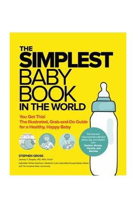 The Simplest Baby Book in the World: The Illustrated, Grab-And-Do Guide for a Healthy, Happy Baby - Stephen Gross