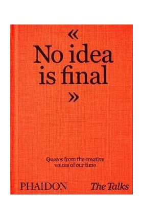 The Talks - No Idea Is Final: Quotes from the Creative Voices of Our Time - Sven Schumann