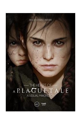 The Heart of a Plague Tale: A Visual Making of - Benoit Reinier