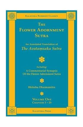 The Flower Adornment Sutra - Volume One: An Annotated Translation of the Avata&#7747;saka Sutra with A Commentarial Synopsis of the Flower Adornment S - Bhikshu Dharmamitra