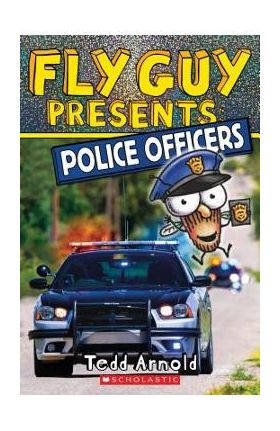 Fly Guy Presents: Police Officers (Scholastic Reader, Level 2), Volume 11 - Tedd Arnold