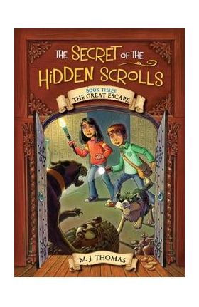 The Secret of the Hidden Scrolls: The Great Escape, Book 3 - M. J. Thomas