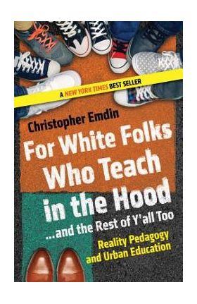 For White Folks Who Teach in the Hood... and the Rest of Y'all Too: Reality Pedagogy and Urban Education - Christopher Emdin