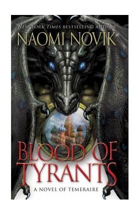 Blood of Tyrants - Naomi Novik