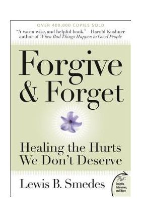 Forgive and Forget: Healing the Hurts We Don't Deserve - Lewis B. Smedes