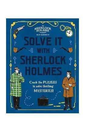 Solve It with Sherlock Holmes: Crack the Puzzles to Solve Thrilling Mysteries - Gareth Moore