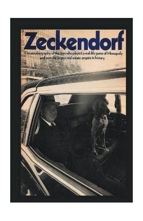 Zeckendorf: The autobiograpy of the man who played a real-life game of Monopoly and won the largest real estate empire in history. - William Zeckendorf