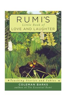 Rumi's Little Book of Love and Laughter: Teaching Stories and Fables - Coleman Barks