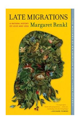 Late Migrations: A Natural History of Love and Loss - Margaret Renkl