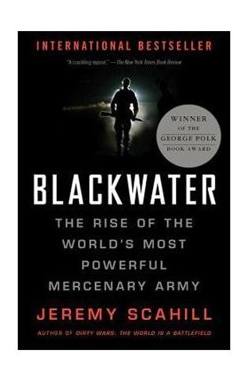 Blackwater: The Rise of the World's Most Powerful Mercenary Army - Jeremy Scahill