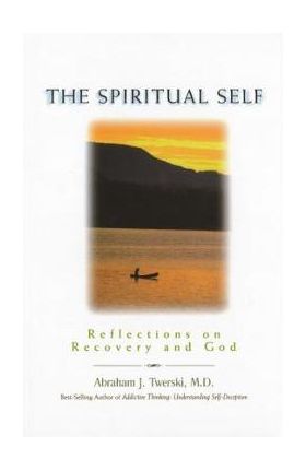 The Spiritual Self: Reflections on Recovery and God - Abraham J. Twerski