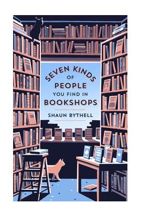 Seven Kinds of People You Find in Bookshops - Shaun Bythell