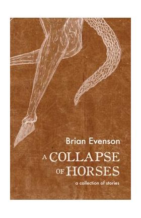 A Collapse of Horses - Brian Evenson