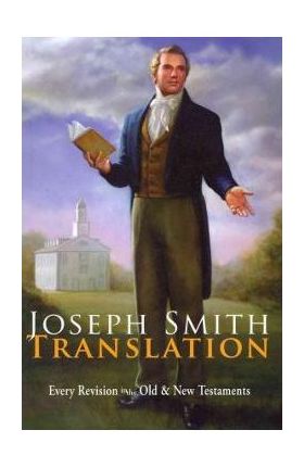 Joseph Smith Translation: Old & New Testaments - Joseph Smith