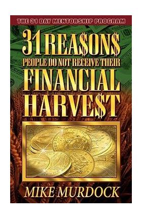 31 Reasons People Do Not Receive Their Financial Harvest - Mike Murdock