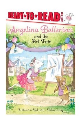 Angelina Ballerina and the Art Fair: Ready-To-Read Level 1 - Katharine Holabird