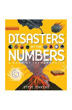 Disasters by the Numbers: A Book of Infographics - Steve Jenkins