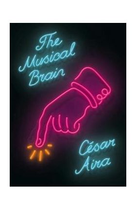 The Musical Brain: And Other Stories - C&#65533;sar Aira