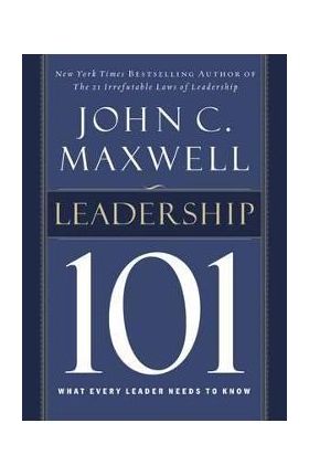 Leadership 101: What Every Leader Needs to Know - John C. Maxwell