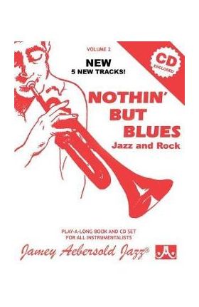 Jamey Aebersold Jazz -- Nothin' But Blues Jazz and Rock, Vol 2: A New Approach to Jazz Improvisation, Book & CD - Jamey Aebersold