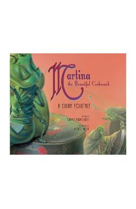 Martina the Beautiful Cockroach: A Cuban Folktale - Carmen Agra Deedy