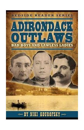 Adirondack Outlaws: Bad Boys and Lawless Ladies - Niki Kourofsky