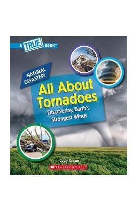 All about Tornadoes (a True Book: Natural Disasters) - Cody Crane