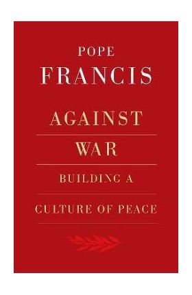 Against War: Building a Culture of Peace - Robert Elslberg