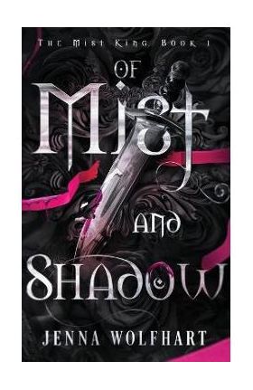 Of Mist and Shadow - Jenna Wolfhart