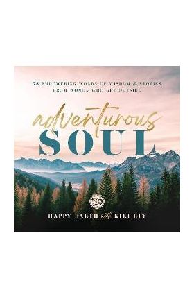 Adventurous Soul: Empowering Words of Wisdom & Stories from Women Who Get Outside Volume 8 - Happy Earth