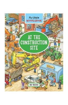 My Little Wimmelbook--At the Construction Site - Max Walther