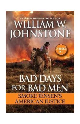 Bad Days for Bad Men: Smoke Jensen's American Justice - William W. Johnstone