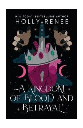 A Kingdom of Blood and Betrayal - Holly Renee