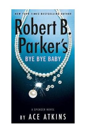 Robert B. Parker's Bye Bye Baby - Ace Atkins