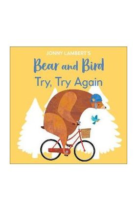 Jonny Lambert's Bear and Bird: Try, Try Again - Jonny Lambert