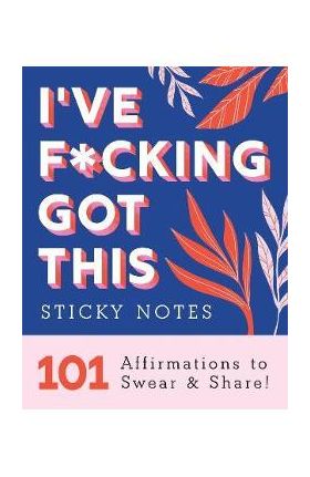 I've F*cking Got This Sticky Notes: 101 Affirmations to Swear and Share - Sourcebooks