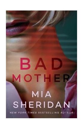 Bad Mother - Mia Sheridan