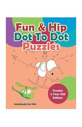 Fun & Hip Dot To Dot Puzzles - Puzzle 4 Year Old Edition - Activibooks For Kids