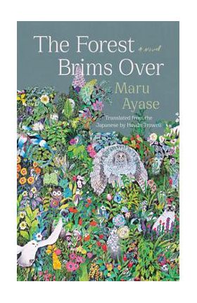 The Forest Brims Over - Maru Ayase